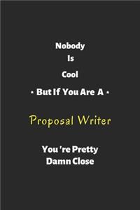 Nobody is cool but if you are a proposal writer you're pretty damn close