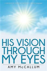 His Vision Through My Eyes