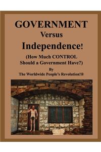 GOVERNMENT Versus Independence!