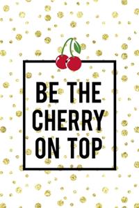 Be The Cherry On Top