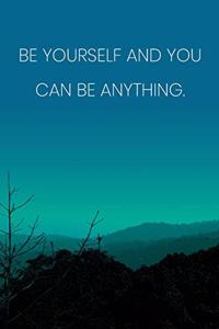 Inspirational Quote Notebook - 'Be Yourself And You Can Be Anything.' - Inspirational Journal to Write in - Inspirational Quote Diary