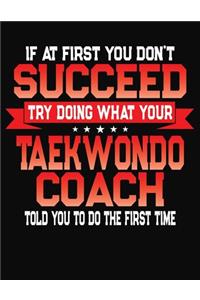 If At First You Don't Succeed Try Doing What Your Taekwondo Coach Told You To Do The First Time