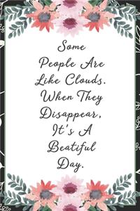 Some people are lik clouds when they disappear it's a beautiful day