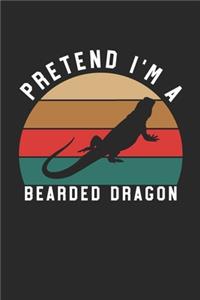 Bearded Dragon Notebook - Pretend I'm A Bearded Dragon Journal - Bearded Dragon Gift for Animal Lovers - Bearded Dragon Diary