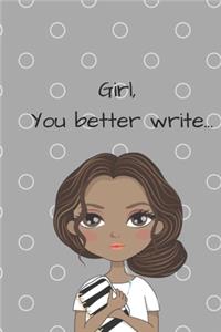 Girl, You Better Write: A Journal for the Young, Black, and Gifted Girls for Goal Tracking and Reflection