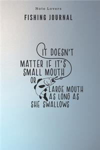 It doesn't matter if it's small mouth or large mouth as long as she swallows - Fishing Journal