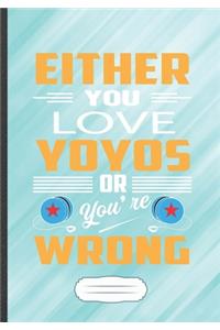 Either You Love Yo Yos or You're Wrong