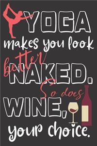 Yoga makes you look better naked. So does wine, your choice.