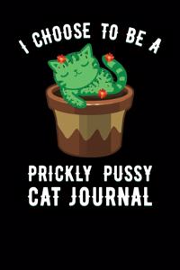 I Choose To Be A Prickly Pussy Cat Journal