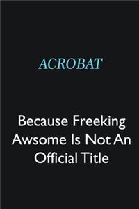 Acrobat Because Freeking Awsome is not an official title