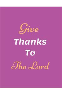 Give Thanks To The Lord Notebook