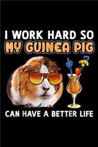 I work hard so my guinea pig can have a better life