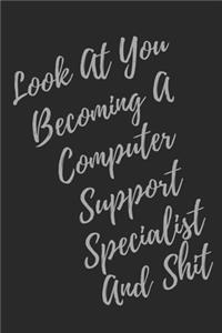 Look At You Becoming A Computer Support Specialist And Shit