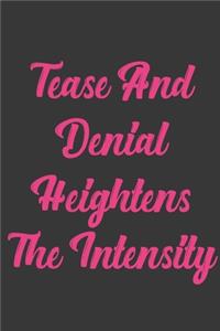 Tease And Denial Heightens The Intensity