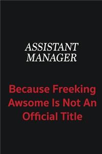 Assistant Manager because freeking awsome is not an official title