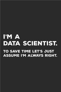 I'm A Data Scientist To Save Time Let's Just Assume I'm Always Right