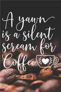 A Yawn Is A Silent Scream for Coffee