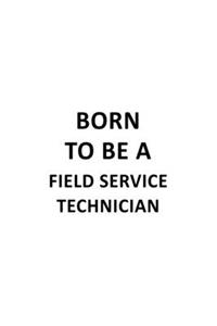 Born To Be A Field Service Technician