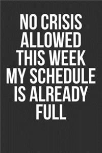 No Crises Allowed This Week My Schedule Is Already Full