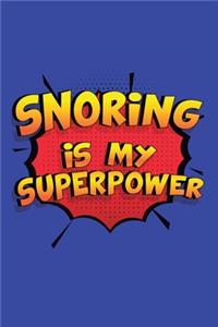 Snoring Is My Superpower