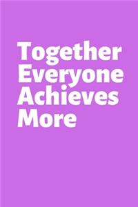 Together Everyone Achieves More