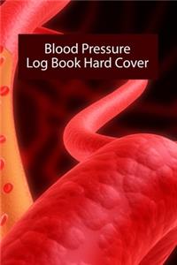 Blood Pressure Log Book Hard Cover: Blood Pressure Log Book Hard Cover, Blood Pressure Daily Log Book. 120 Story Paper Pages. 6 in x 9 in Cover.