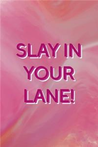 Slay In Your Lane!