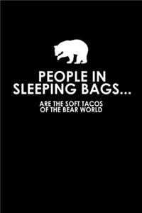 People In Sleeping Bags... Are The Soft Tacos Of The Bear World