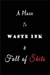 A Place to Waste Ink and Full of Shits