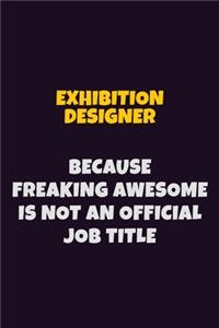 Exhibition Designer, Because Freaking Awesome Is Not An Official Job Title
