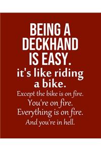 Being a Deckhand is Easy. It's like riding a bike. Except the bike is on fire. You're on fire. Everything is on fire. And you're in hell.