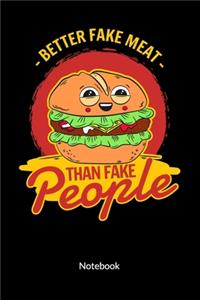 Better fake meat than fake people. Notebook