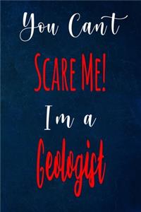 You Can't Scare Me! I'm A Geologist