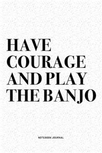 Have Courage And Play The Banjo