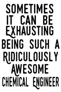 Sometimes it can be Exhausting being such a Ridiculously Awesome Chemical Engineer