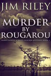 Murder by Rougarou (Hawk Theriot and Kristi Blocker Mysteries Book 3)