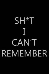 Sh*t I Can't Remember