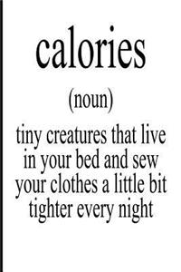 Calories Noun Tiny Creature That Live in Your Bed and Sew Your Clothes a Little Bit Tighter Every Night: Funny Blank Lined Dieting Journal for Anyone Trying to Lose Weight