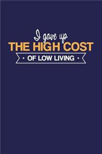 I Gave Up The High Cost of Low Living