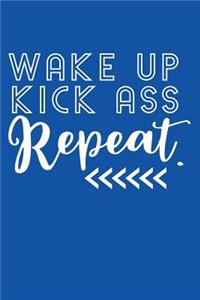 Wake Up Kick Ass Repeat