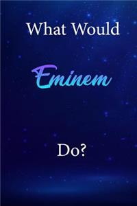 What Would Eminem Do?