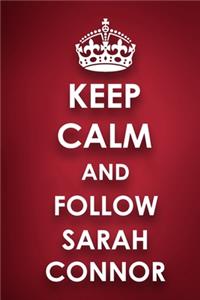 Keep Calm And Follow Sarah Connor