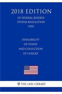 Availability of Funds and Collection of Checks (US Federal Reserve System Regulation) (FRS) (2018 Edition)