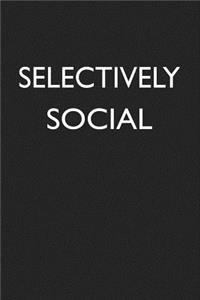 Selectively Social: A 6x9 Inch Matte Softcover Notebook Journal with 120 Blank Lined Pages and a Funny Cover Slogan