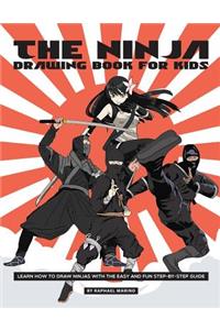 The Ninja Drawing Book for Kids: Learn How to Draw Ninjas with the Easy and Fun Step-By-Step Guide