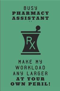 Busy Pharmacy Assistant .. Make My Workload Any Larger at Your Own Peril!