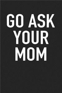 Go Ask Your Mom