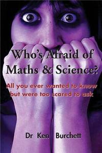 Who's Afraid of Maths & Science?