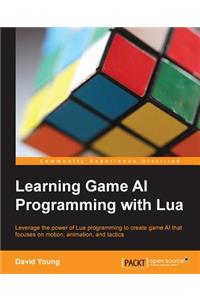 Learning Game AI Programming with Lua