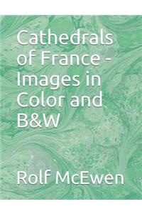 Cathedrals of France - Images in Color and B&w
